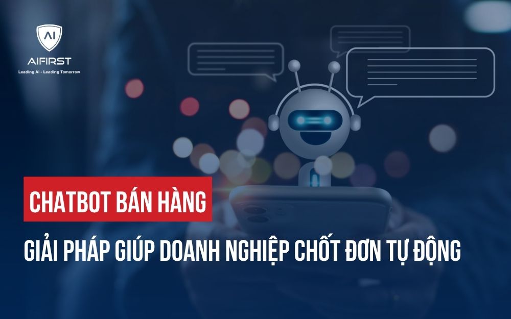 CHATBOT BÁN HÀNG: GIẢI PHÁP GIÚP DOANH NGHIỆP CHỐT ĐƠN TỰ ĐỘNG